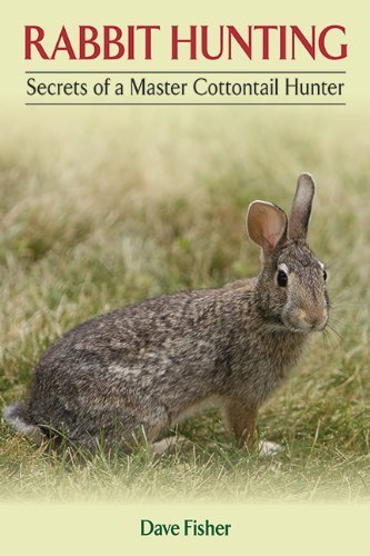 Rabbit Hunting: Secrets of a Master Cottontail Hunter Paperback - February 5, 2013