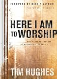Here I Am To Worship: Never Lose the Wonder of Worshiping the Savior