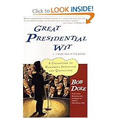 Great Presidential Wit (...I Wish I Was in the Book): A Collection of Humorous Anecdotes and Quotations