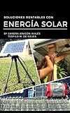 Soluciones Rentables con Energía Solar: Sistemas Renovables con Energía Solar (Spanish Edition)