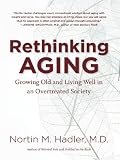 Rethinking Aging: Growing Old and Living Well in an Overtreated Society