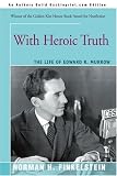 With Heroic Truth: The Life of Edward R. Murrow