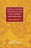 Trade and cultural exchange in the early modern Mediterranean : Braudel's maritime legacy