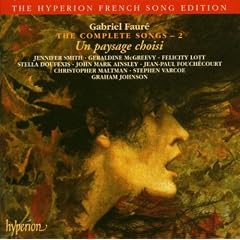 Gabriel Faur� The Complete Songs 2 ~ Un paysage choisi / Smith � McGreevy � Lott � Doufexis � Ainsley � Fouch�court � Maltman � Varcoe � G. Johnson