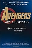 The Avengers and Philosophy: Earths Mightiest Thinkers