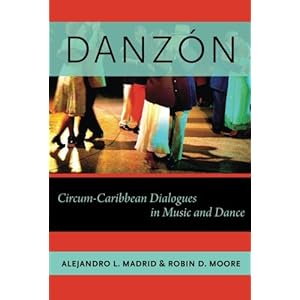 Danzón: Circum-Caribbean Dialogues in Music and Dance (Currents in Latin American and Iberian Music)