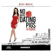 No More Dating Pigs: You Are What You Date | [Norah Marler]
