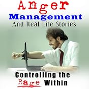 Anger Management and Real Life Stories: Controlling the Rage Within | [Belinda Grattison]