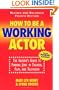 How To Be A Working Actor: The Insider's Guide to Finding Jobs in Theater, Film, and Television