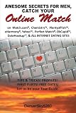 Awesome Secrets for Men, Catch Your Online Match: On Match.com, Chemistry, PlentyofFish, eHarmony, Yahoo, Perfect Match, OkCupid, DateHookup, & ALL INTERNET DATING SITES