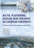 Big Oil Playground, Russian Bear Preserve or European Periphery?: The Russian Barents Sea Region towards 2015