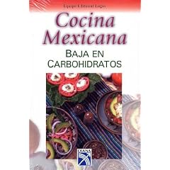 Cocina Mexicana Baja en Carbohidratos / Mexican Food Low in Carbohydrates (Spanish Edition)