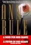 THREE CLASSIC VOLUMES FROM THE CRIME FILES OF ANNE RULE: A Rose for Her Grave/You Belong to Me/Fever in the Heart