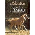 L'Education du poulain de la naissance au d�bourage