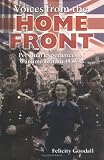 Voices From The Home Front: Personal Experiences of Wartime Britain 1939-45 (Voices from Series)