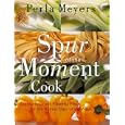 Spur of the Moment Cook: Spontaneous And Flavorful Meals For The Busiest Days Of The Week