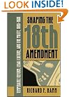 Shaping the Eighteenth Amendment: Temperance Reform, Legal Culture, and the Polity, 1880-1920 (Studies in Legal History)