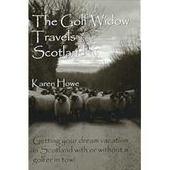 The Golf Widow Travels - Scotland: Getting Your Dream Vacation in Scotland With or Without a Golfer in Tow