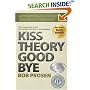 Kiss Theory Good Bye:  Five Proven Ways to Get Extraordinary Results in Any Company