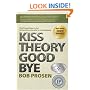 Kiss Theory Good Bye:  Five Proven Ways to Get Extraordinary Results in Any Company