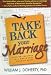 Take Back Your Marriage: Sticking Together in a World That Pulls Us Apart