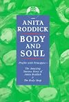 Body and Soul: Profits with Principles--The Amazing Success Story of Anita Roddick & The Body S hop