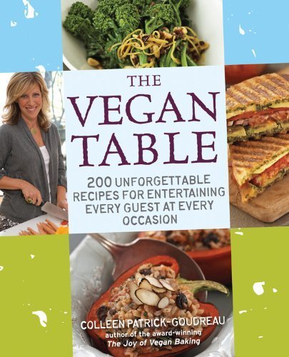 The Vegan Table: 200 Unforgettable Recipes for Entertaining Every Guest at Every Occasion by Patrick-Goudreau, Colleen (2009) Paperback