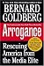 Book Arrogance: Rescuing America From The Media Elite
