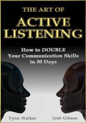 Textbook - The Art of Active Listening: How to Double Your Communication Skills in 30 Days