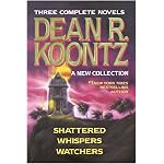 Three Complete Novels - Dean R. Koontz - A New Collection (Shattered/Whispers/Watchers) book cover