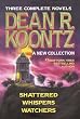 Three Complete Novels - Dean R. Koontz - A New Collection (Shattered/Whispers/Watchers)