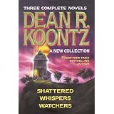ThreeCompleteNovels-DeanR.Koontz-ANewCollection(Shattered/Whispers/Watchers)