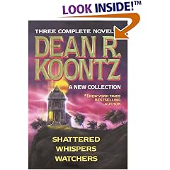 Three Complete Novels - Dean R. Koontz - A New Collection (Shattered/Whispers/Watchers)