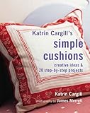 Katrin Cargill's simple cushions : creative ideas & 20 step-by-step projects