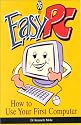 Easy PC: How to Use Your First Computer (Right Way S.)
