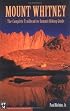 Mount Whitney: The Complete Trailhead-To-Summit Hiking Guide