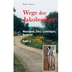 Wege der Jakobspilger, Bd. 2 - Rheinland, Eifel, Lothrigen, Burgund