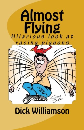 Almost Flying: Hilarious look at racing pigeons (Volume 1)