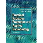 Practical Radiation Protection and Applied Radiobiology by Steven B. Dowd EdD RT(R) (QM) (CT) (MR) (M) and Elwin R. Tilson EdD RT(R)(QM)(M)