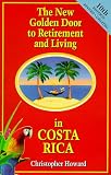 The New Golden Door to Retirement and Living in Costa Rica: A Guide to Inexpensive Living, Making Money and Finding Love in a Peaceful Tropical Paradise