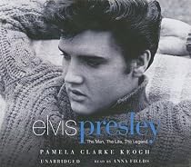 Elvis Presley: The Man, the Life, the Legend [UNABRIDGED]