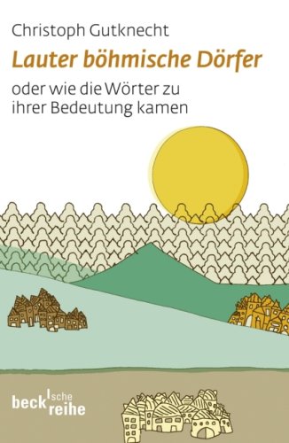 Beck Lauter b&ouml;hmische D&ouml;rfer: Wie die W&ouml;rter zu ihrer Bedeutung kamen