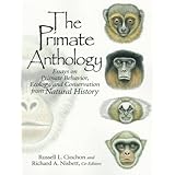 The Primate Anthology: Essays on Primate Behavior, Ecology and Conservation from Natural History