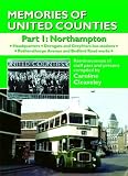 Memories of United Counties - Northampton: Headquarters * Derngate and Greyfriars Bus Stations * Rothersthorpe Avenue and Bedford Road Works v. 1: ... Past and Present (Road Transport Heritage)