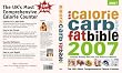 The Calorie, Carb and Fat Bible 2007: The UK's Most Comprehensive Calorie Counter