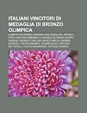 Italiani vincitori di medaglia di bronzo olimpica: Alberto Gilardino, Massimiliano Rosolino, Andrea Pirlo, Emiliano Brembilla, Daniele De Rossi (Italian Edition)
