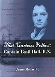 That curious fellow : Captain Basil Hall, R.N.