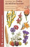 Toutes les fleurs de M�diterran�e : Les fleurs, les gramin�es, les arbres et arbustes