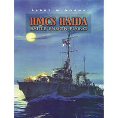 HMCS Haida: Battle Ensign Flying: Canada's Famous Tribal Class Destroyer