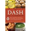 The DASH Diet Cookbook: Quick and Delicious Recipes for Losing Weight, Preventing Diabetes, and Lowering Blood Pressure